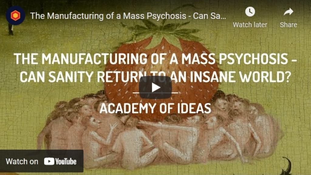 The Manufacturing of a Mass Psychosis – Can Sanity Return to an Insane&nbsp;World?
