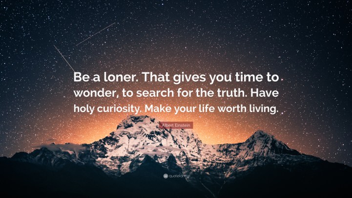 2620401-Albert-Einstein-Quote-Be-a-loner-That-gives-you-time-to-wonder-to